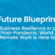 Business Resilience in a Post-Pandemic World: Why Remote Work is Here to Stay